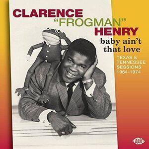 Clarence Henry Frogman - Baby Ain't That Love: Texas & Tennessee 1964-74